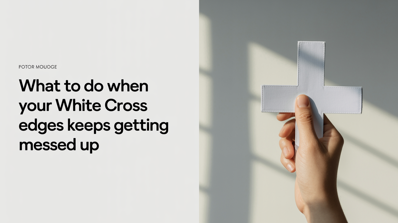 What to Do When Your White Cross Edges Keep Getting Messed Up